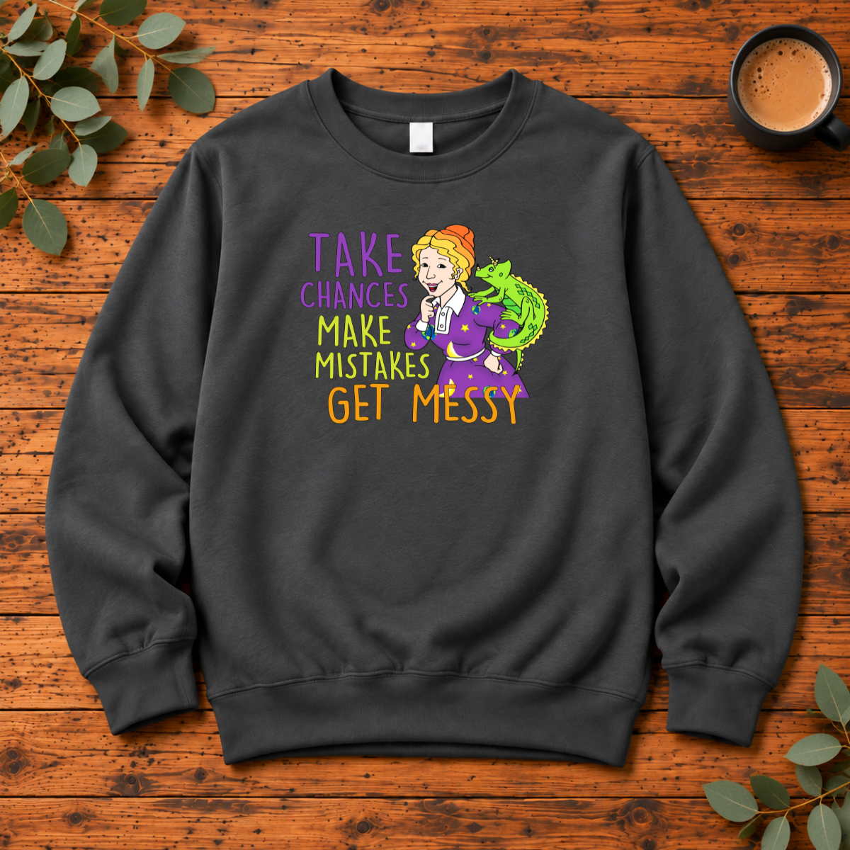Take Chances Make Mistakes Get Messy | Learning & Teacher T-Shirt, Long Sleeve, Crewneck & Hoodie