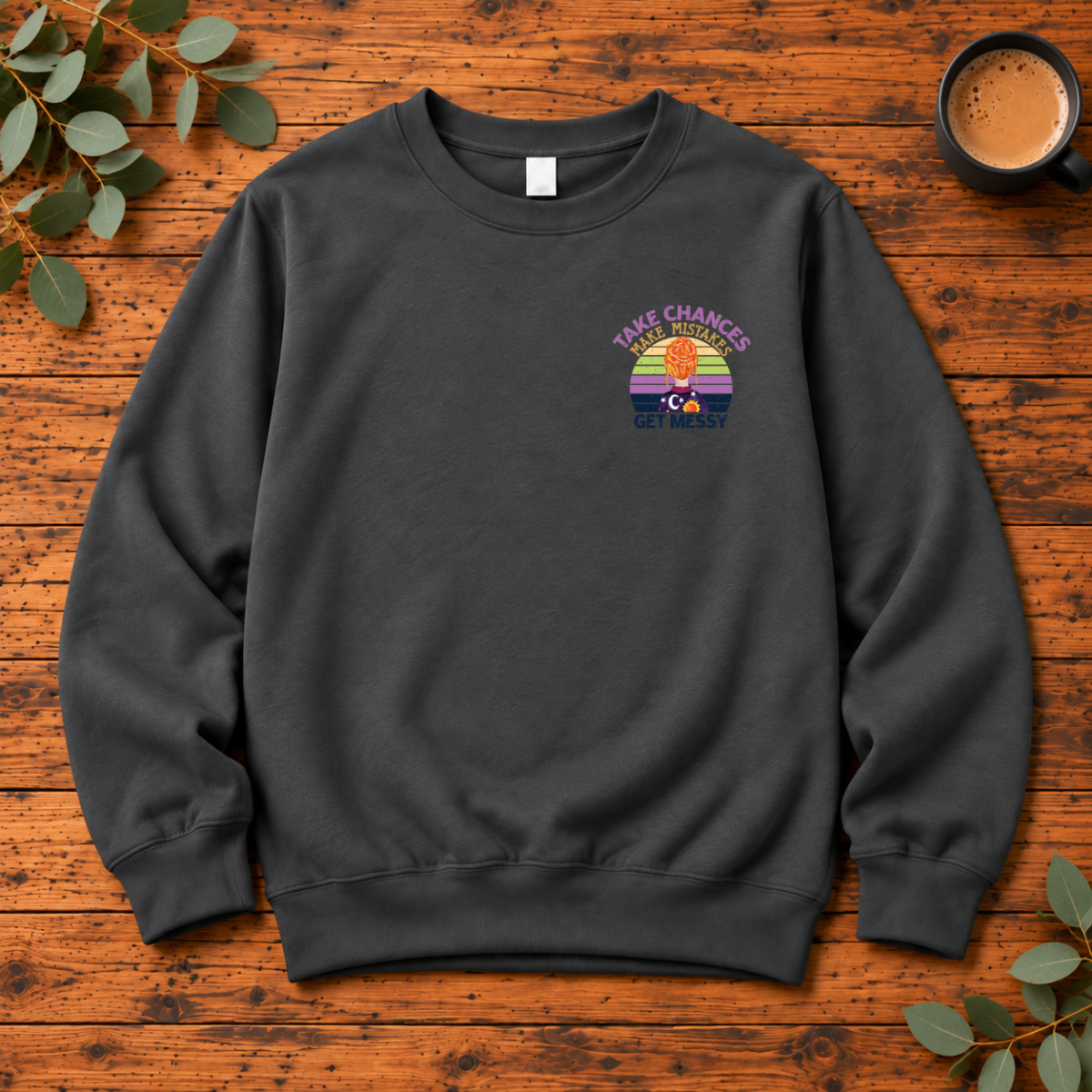 Take Chances Make Mistakes Get Messy Retro | T-Shirt, Long Sleeve, Crewneck & Hoodie