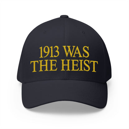 1913 Was The Heist Embroidered Hat