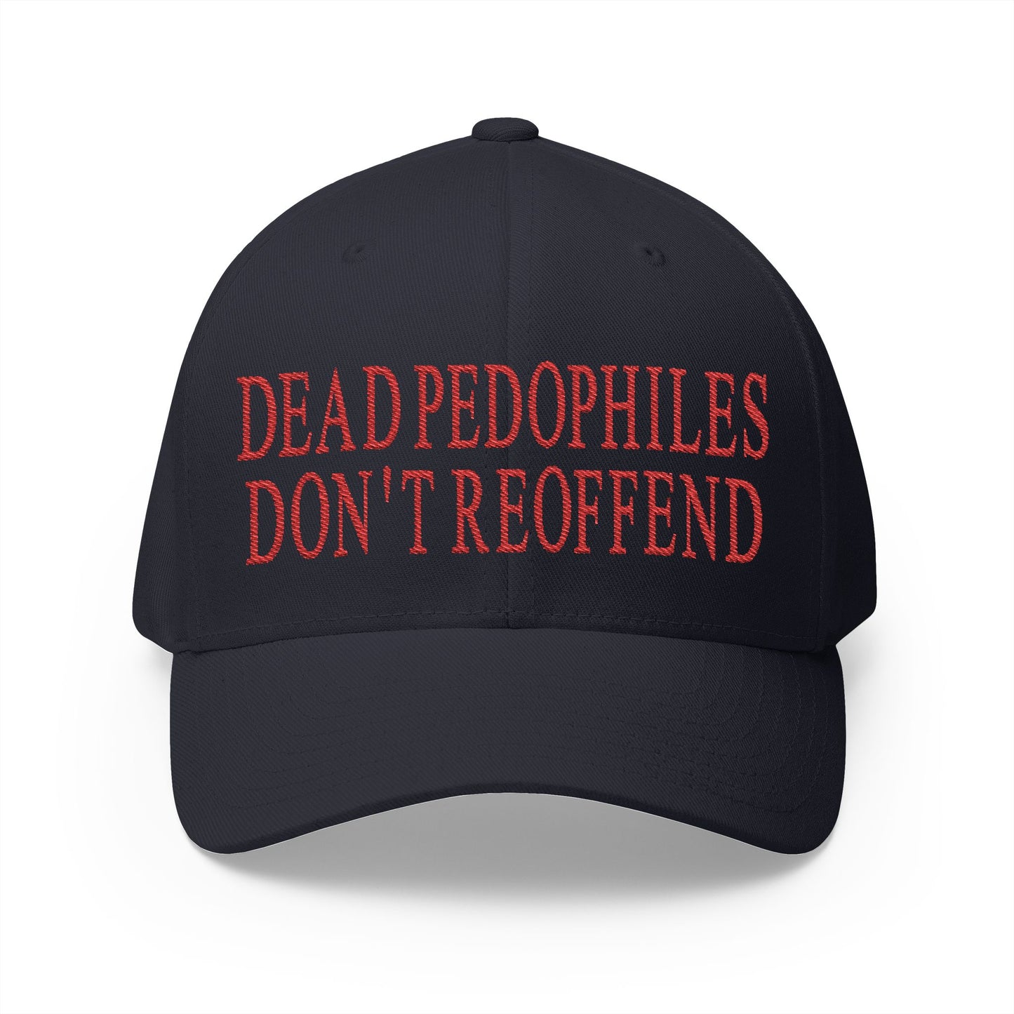 Dead Pedophiles Don't Reoffend Embroidered Hat