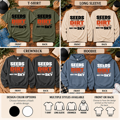 Seeds Are for the Dirt Not the Sky Shirt, Crewneck & Hoodie