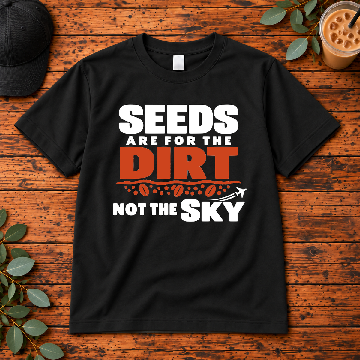 Seeds Are for the Dirt Not the Sky Shirt, Crewneck & Hoodie