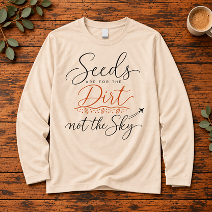 Seeds Are for the Dirt Not the Sky Shirt | Chemtrail Humor Apparel