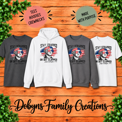 Stay Strapped or Get Clapped | George Washington 1776 Shirt, Crewneck & Hoodie