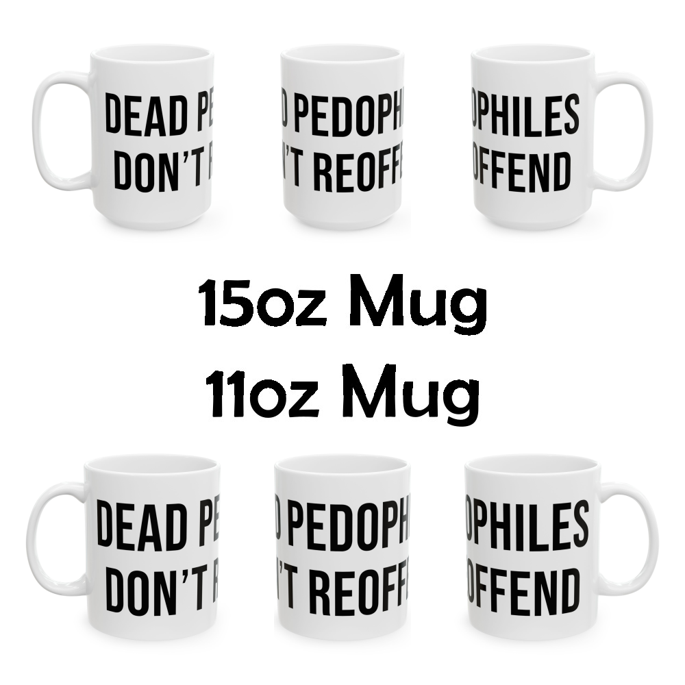Dead Pedophiles Don't Reoffend Coffee Mug