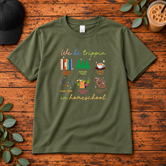 We Be Trippin’ in Homeschool design on a single garment