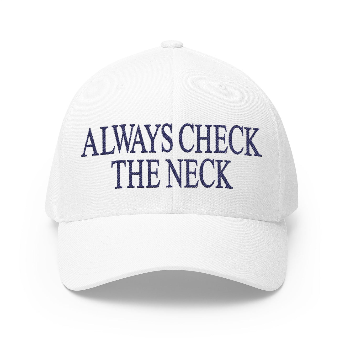 Always Check The Neck Embroidered Hat