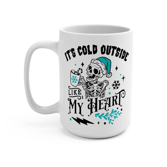 It's Cold Outside Like My Heart Mug