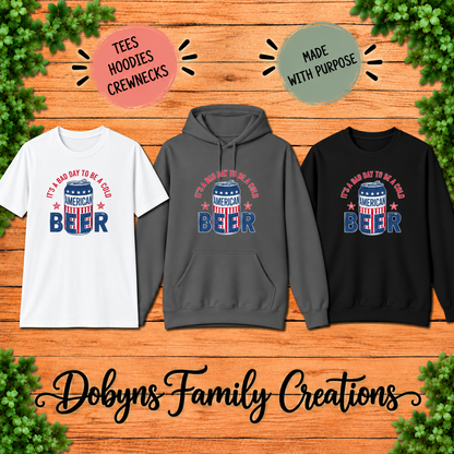 Bad Day to Be a Cold American Beer | Shirt, Crewneck & Hoodie