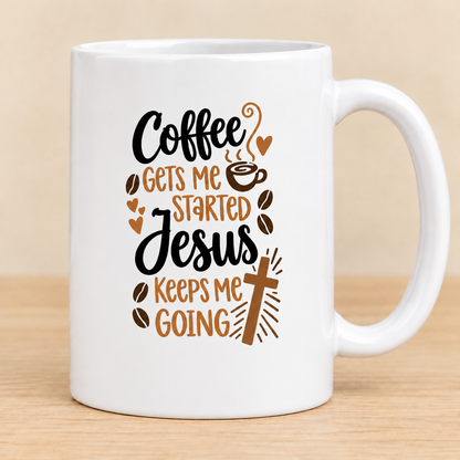 Coffee Gets Me Started, Jesus Keeps Me Going — 15 oz Ceramic Mug