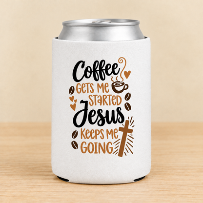 Coffee Gets Me Started, Jesus Keeps Me Going — Regular Can Koozie