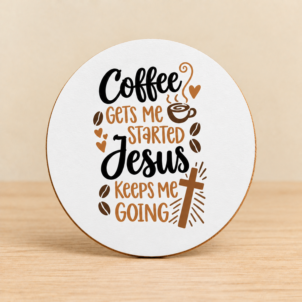 Coffee Gets Me Started, Jesus Keeps Me Going — Round MDF Coaster