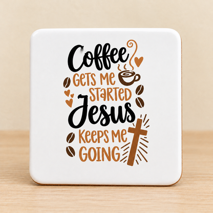 Coffee Gets Me Started, Jesus Keeps Me Going — Square Ceramic Coaster
