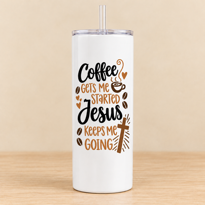 Coffee Gets Me Started, Jesus Keeps Me Going — 20 oz Skinny Tumbler