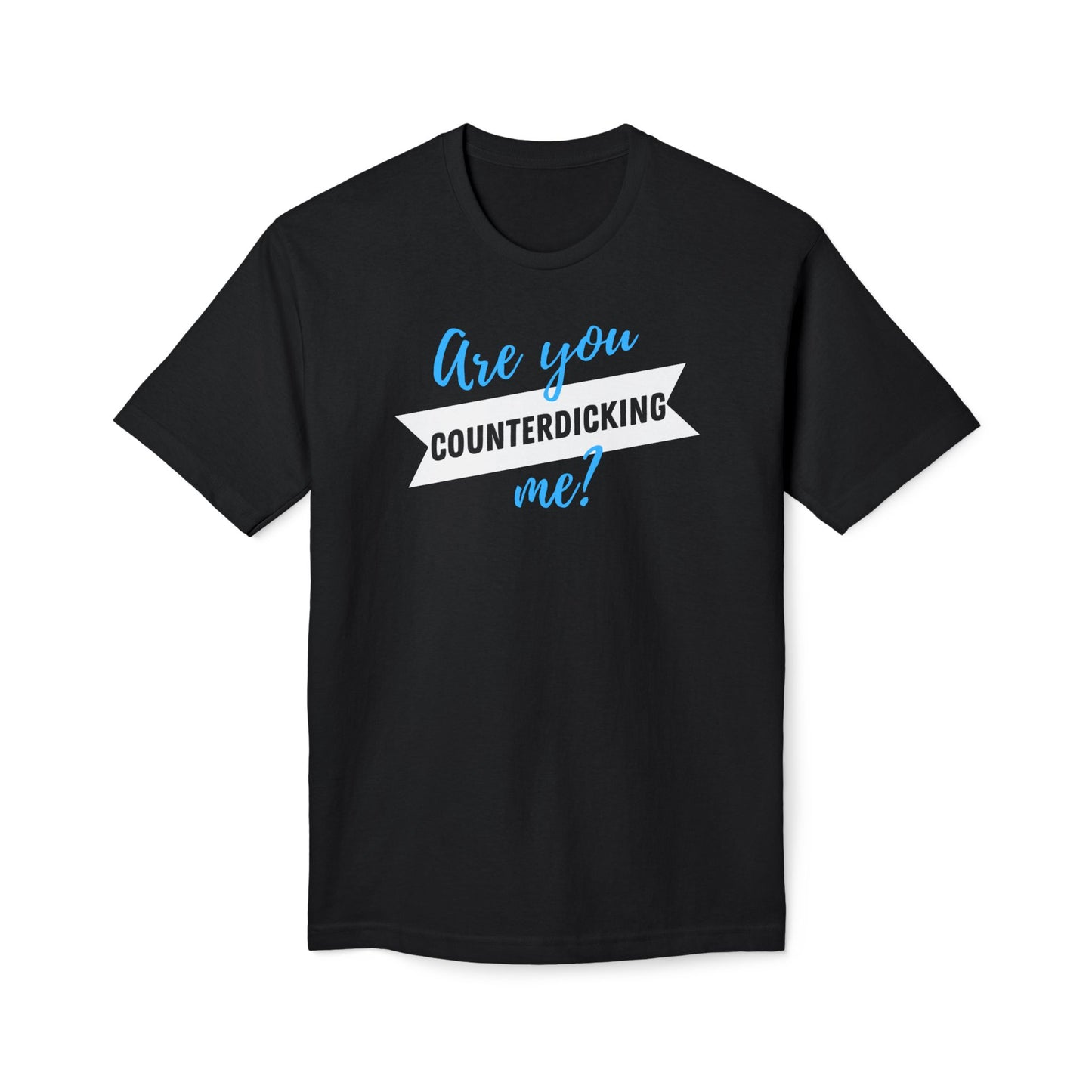 Are You Counterdicking Me? Union Made Shirts