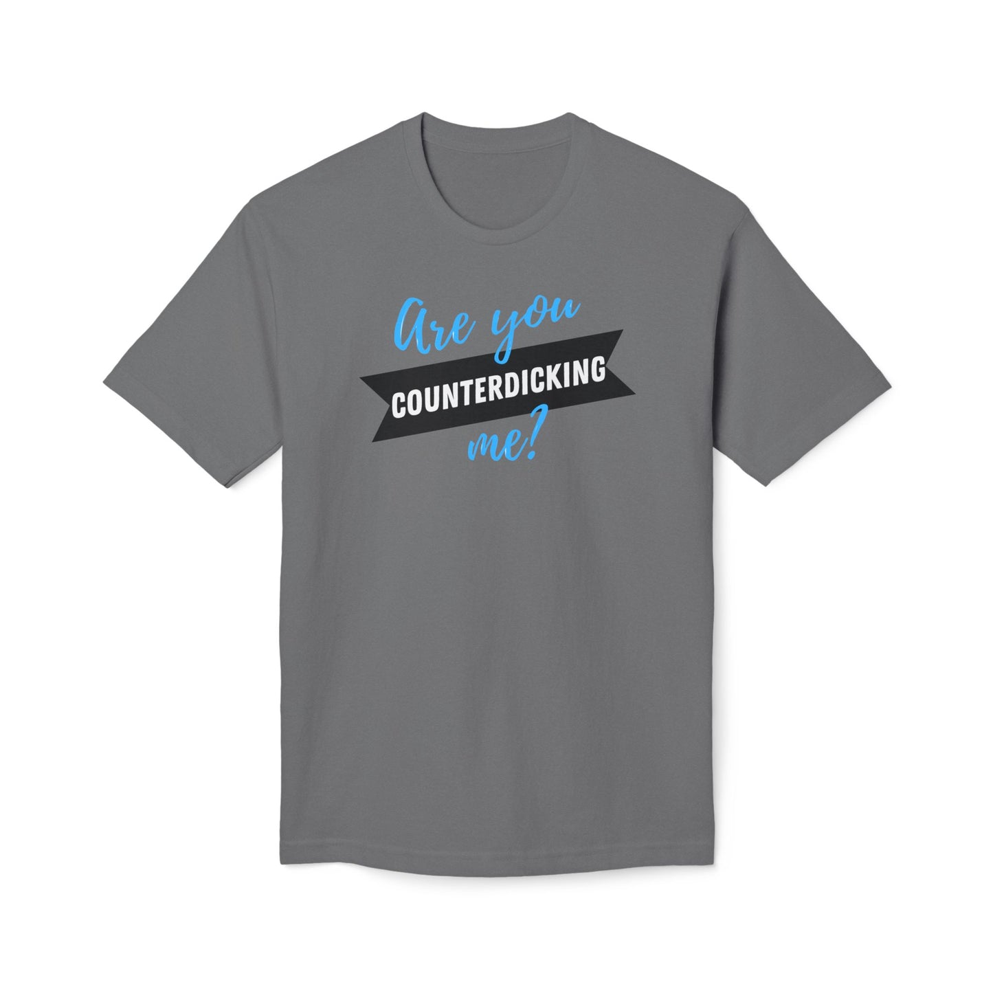 Are You Counterdicking Me? Cotton Tee Shirt