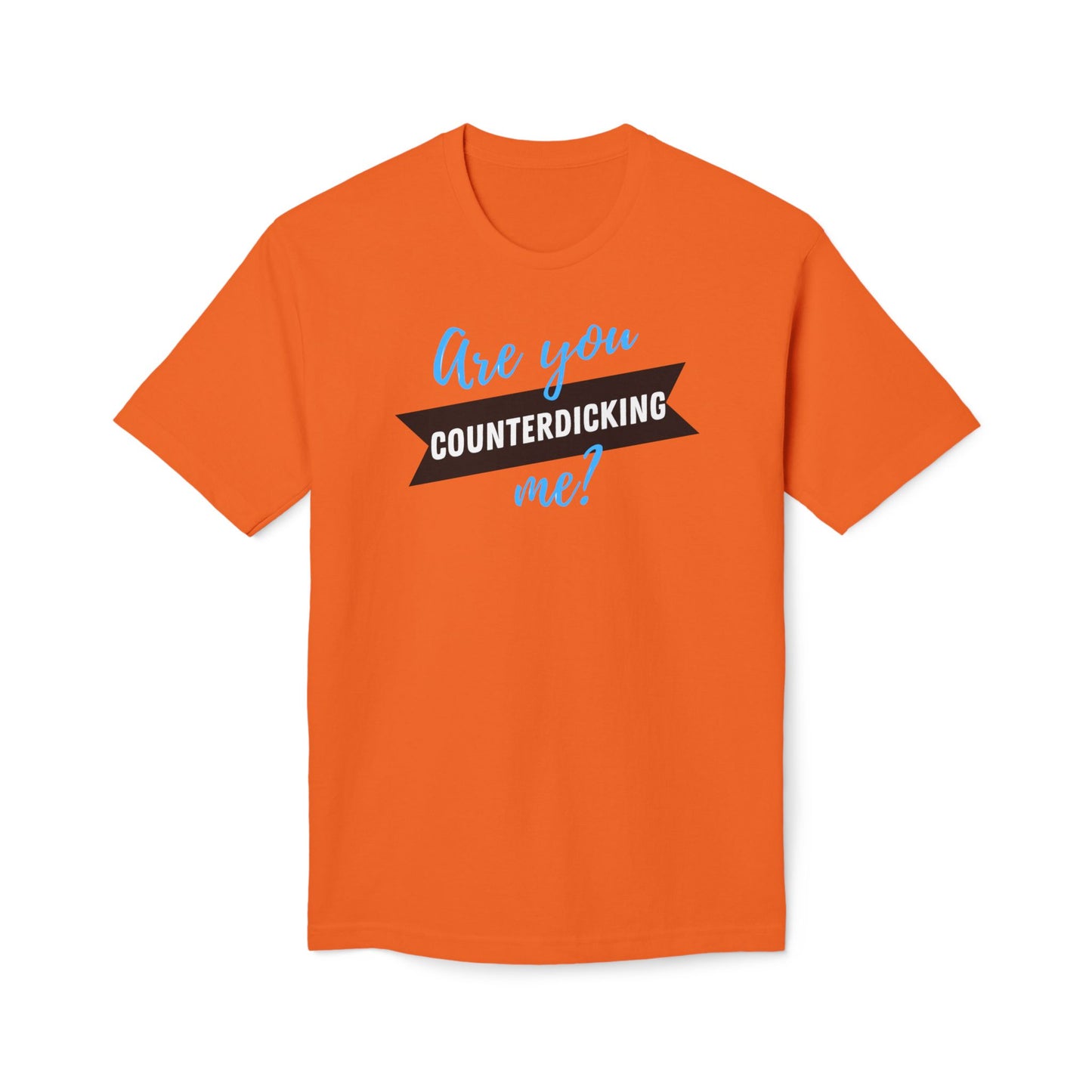 Are You Counterdicking Me? Union Made Shirts