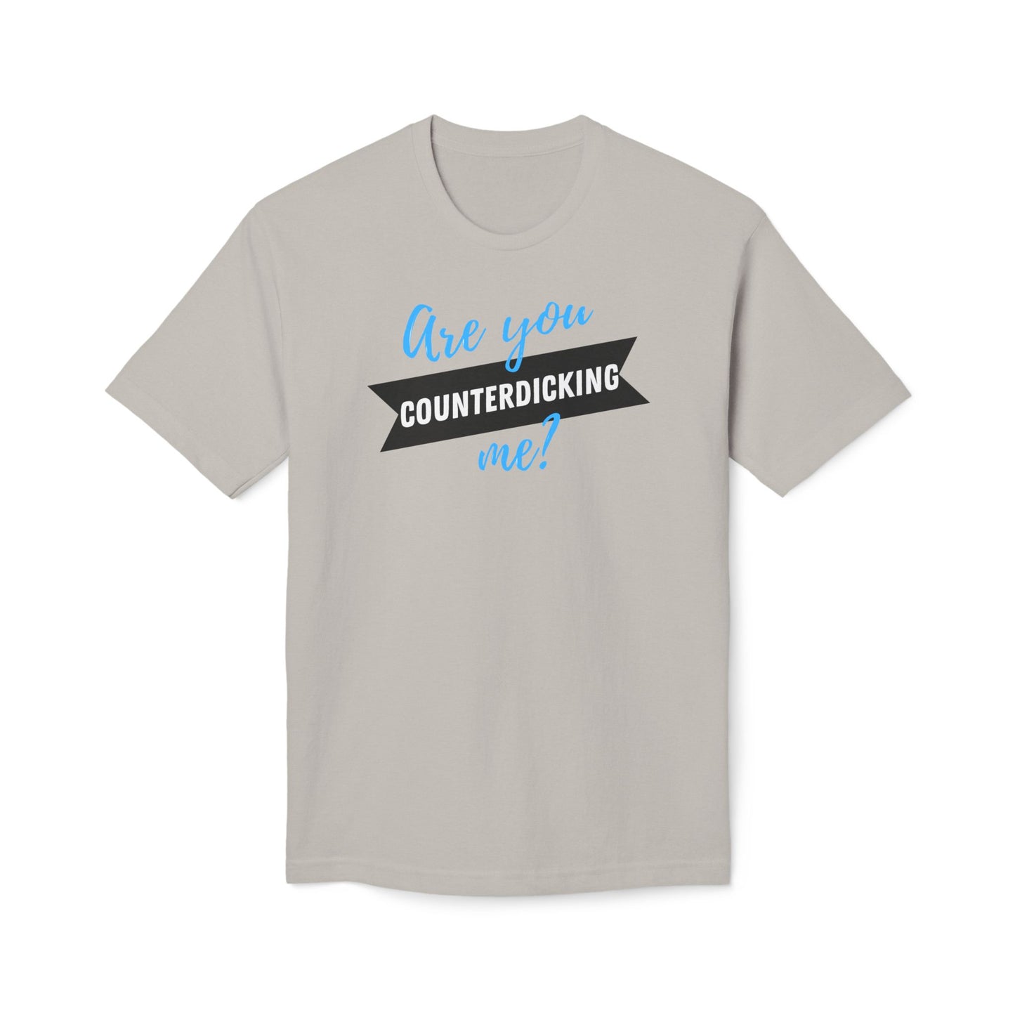 Are You Counterdicking Me? Cotton Tee Shirt