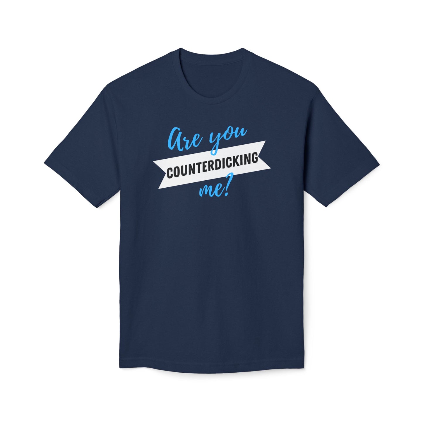 Are You Counterdicking Me? Cotton Tee Shirt