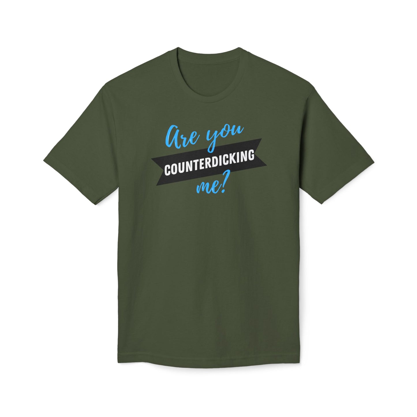 Are You Counterdicking Me? Cotton Tee Shirt