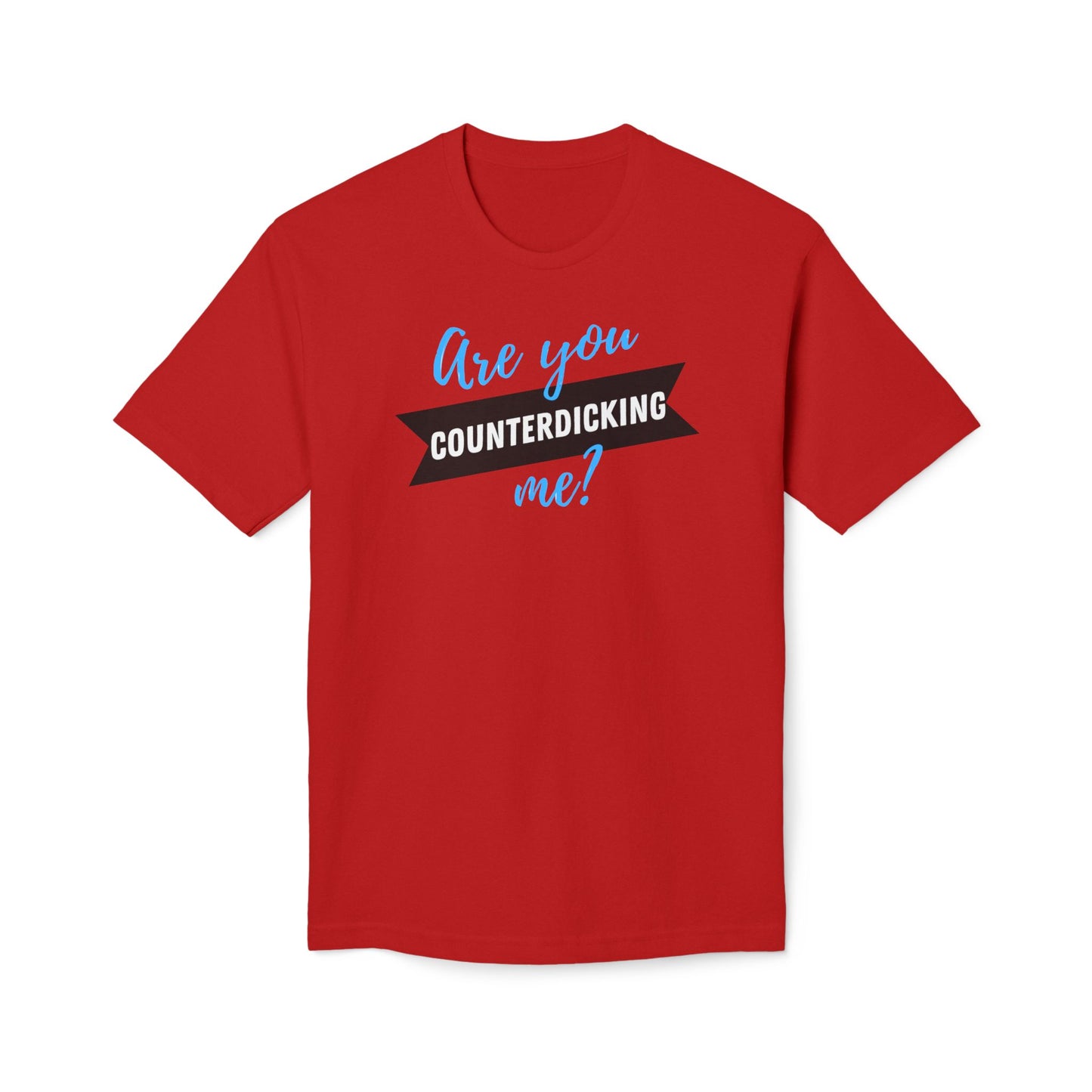 Are You Counterdicking Me? Cotton Tee Shirt