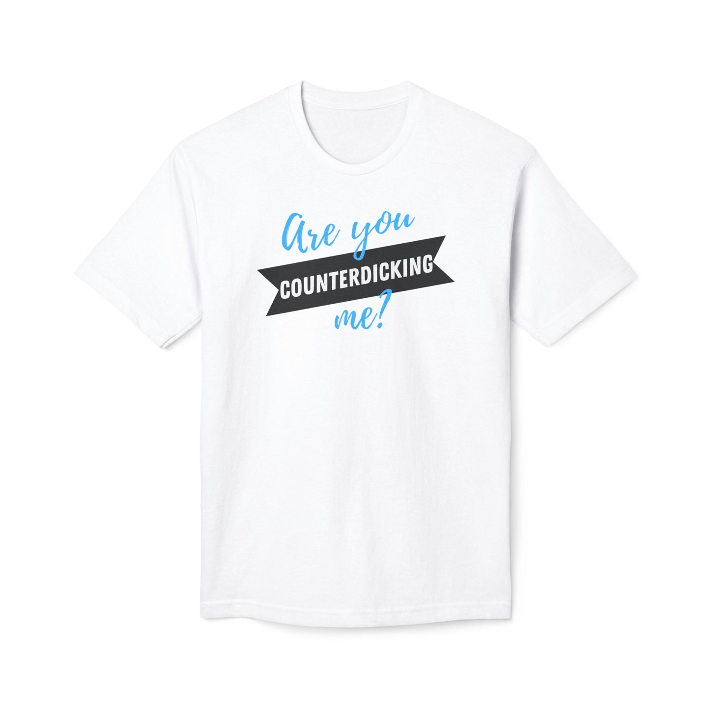 Are You Counterdicking Me? Union Made Shirts