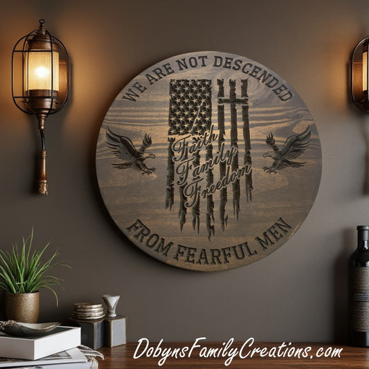 We Are Not Descended From Fearful Men - Faith Family Freedom Engraved Sign