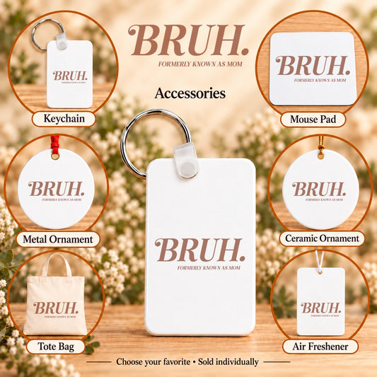 BRUH. Formerly Known as Mom — keychain, mouse pad, metal ornament, ceramic ornament, canvas tote and unscented air freshener overview; sold individually