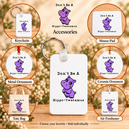 Don’t Be a Hippo-Twatamus — keychain, mouse pad, metal ornament, ceramic ornament, canvas tote and unscented air freshener overview; sold individually