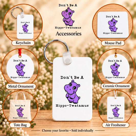 Don’t Be a Hippo-Twatamus — keychain, mouse pad, metal ornament, ceramic ornament, canvas tote and unscented air freshener overview; sold individually