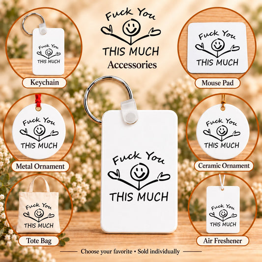 Fuck You This Much — keychain, mouse pad, metal ornament, ceramic ornament, canvas tote and unscented air freshener overview; sold individually