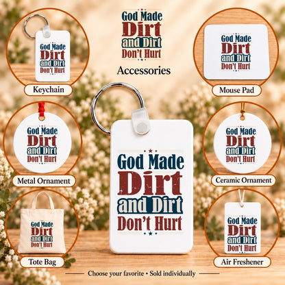 God Made Dirt and Dirt Don't Hurt — keychain, mouse pad, metal ornament, ceramic ornament, canvas tote and unscented air freshener overview; sold individually