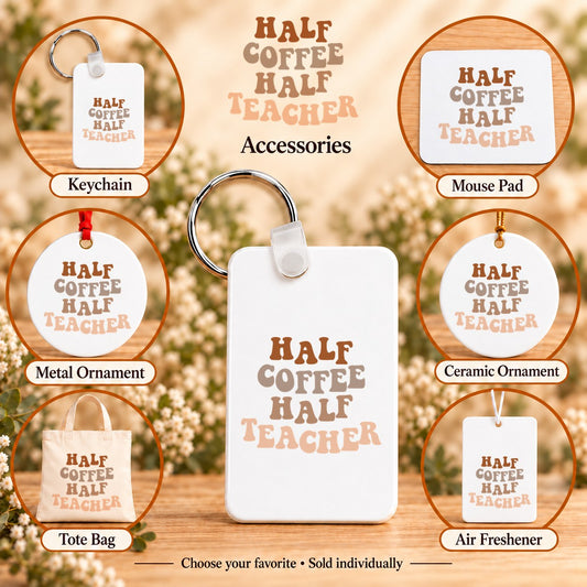 Half Coffee Half Teacher — keychain, mouse pad, metal ornament, ceramic ornament, canvas tote and unscented air freshener overview; sold individually