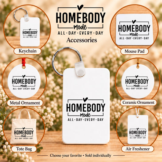 Homebody Mode All Day Every Day — keychain, mouse pad, metal ornament, ceramic ornament, canvas tote and unscented air freshener overview; sold individually