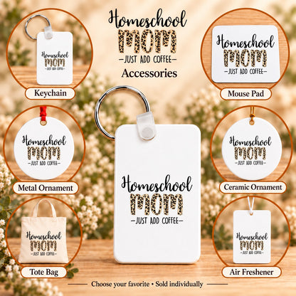 Homeschool Mom Just Add Coffee — keychain, mouse pad, metal ornament, ceramic ornament, canvas tote and unscented air freshener overview; sold individually
