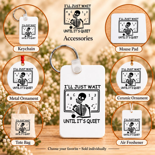 I’ll Just Wait Until It’s Quiet — keychain, mouse pad, metal ornament, ceramic ornament, canvas tote and unscented air freshener overview; sold individually