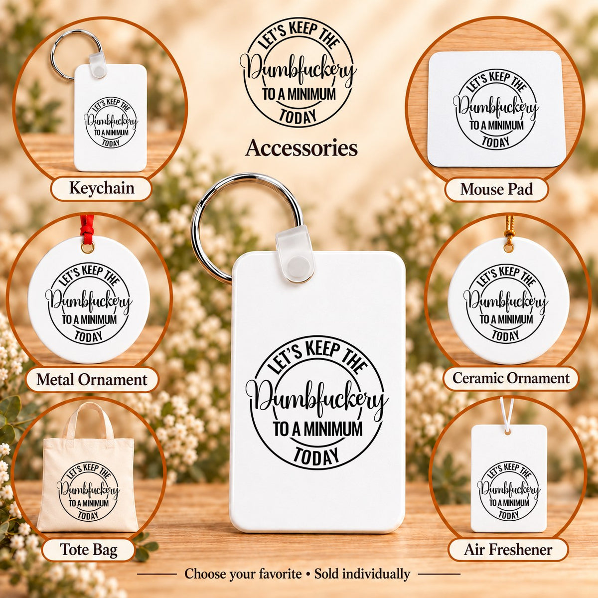 Let’s Keep the Dumbfuckery to a Minimum Today — keychain, mouse pad, metal ornament, ceramic ornament, canvas tote and unscented air freshener overview; sold individually