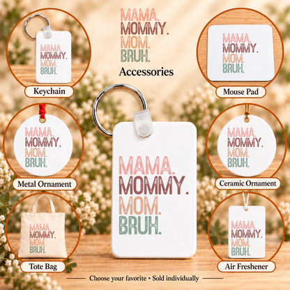 Mama Mommy Mom Bruh — keychain, mouse pad, metal ornament, ceramic ornament, canvas tote and unscented air freshener overview; sold individually