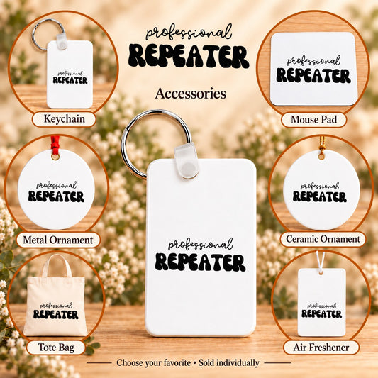 Professional Repeater — keychain, mouse pad, metal ornament, ceramic ornament, canvas tote and unscented air freshener overview; sold individually