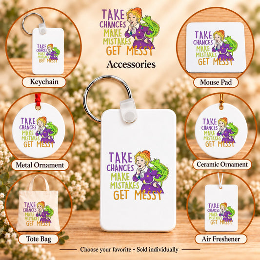 Take Chances Make Mistakes Get Messy — keychain, mouse pad, metal ornament, ceramic ornament, canvas tote and unscented air freshener overview; sold individually