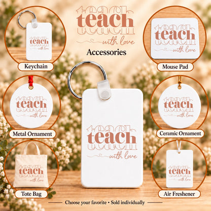 Teach With Love — keychain, mouse pad, metal ornament, ceramic ornament, canvas tote and unscented air freshener overview; sold individually