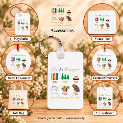 We Be Trippin’ in Homeschool — keychain, mouse pad, metal ornament, ceramic ornament, canvas tote and unscented air freshener overview; sold individually