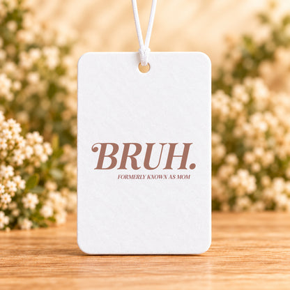 BRUH. Formerly Known as Mom — Air Freshener