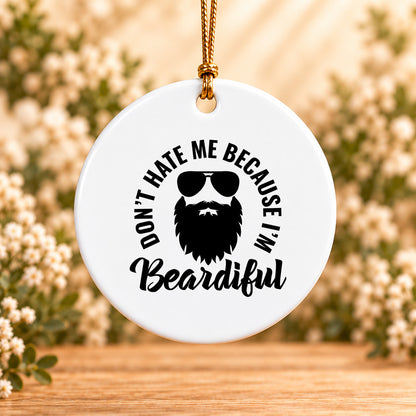 Don't Hate Me Because I'm Beardiful — Round Ceramic Ornament