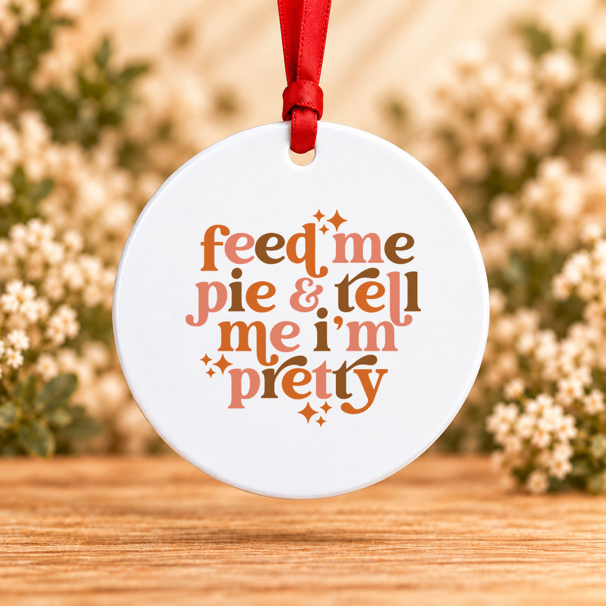 Feed Me Pie & Tell Me I’m Pretty — Round Metal Ornament
