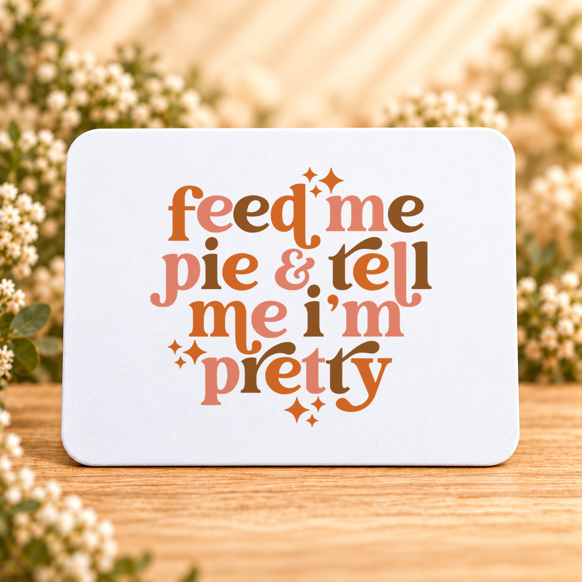 Feed Me Pie & Tell Me I’m Pretty — Rectangular Mouse Pad