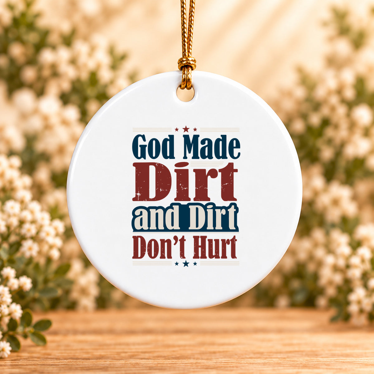 God Made Dirt and Dirt Don't Hurt — Round Ceramic Ornament