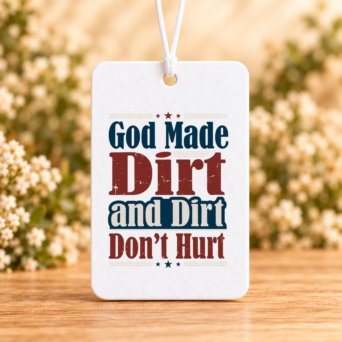 God Made Dirt and Dirt Don't Hurt — Air Freshener