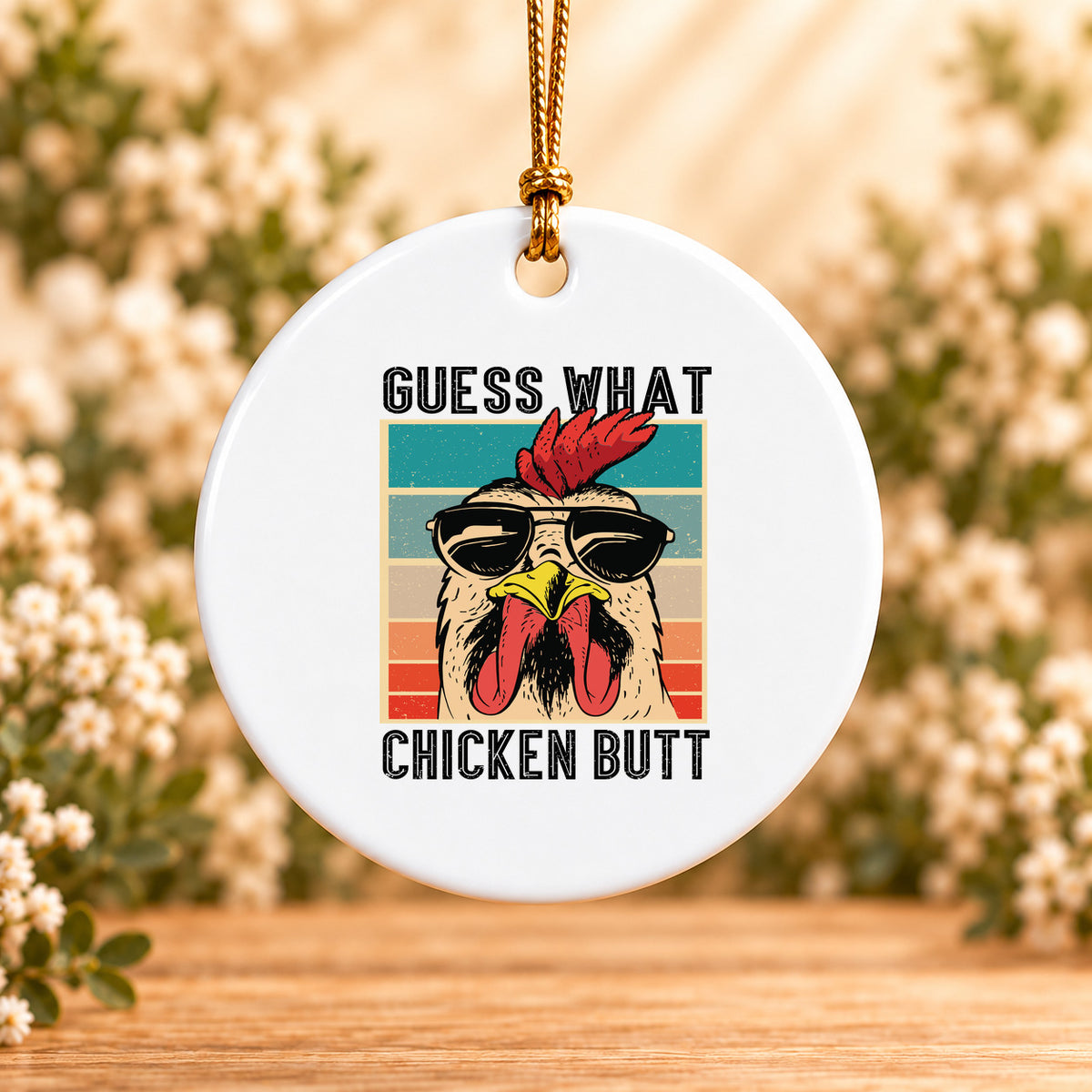 Guess What Chicken Butt — Round Ceramic Ornament