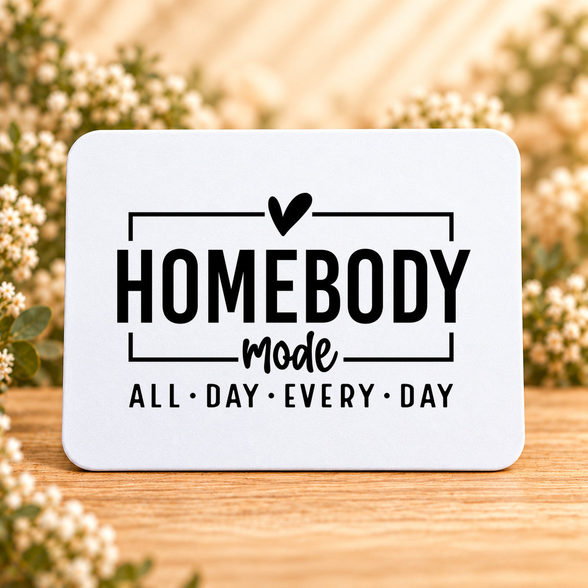 Homebody Mode All Day Every Day — Rectangular Mouse Pad